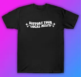Support Your Local Milfs Tshirt Shirt T-Shirt Clothing Gift Men Girls Trendy Funny