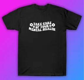 Take Care Of Your Mental Health Tshirt Shirt T-Shirt Clothing Gift Men Girls Trendy Motivational Mental Health Awareness